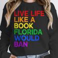 Live Life Like A Book Florida Would Ban LGBTQ Pride Equality Unisex Sweatshirt Live Life Like A Book Florida Would Ban LGBTQ Pride Equality Unisex Sweatshirt