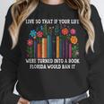 Live So That If Your Life Was A Book Florida Would Ban It Unisex Sweatshirt Live So That If Your Life Was A Book Florida Would Ban It Unisex Sweatshirt