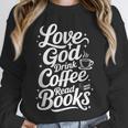 Love God Drink Coffee Read Books Christian Books Lovers Unisex Sweatshirt Love God Drink Coffee Read Books Christian Books Lovers Unisex Sweatshirt