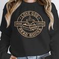 Love God Drink Coffee Read Books Christian Reading Unisex Sweatshirt Love God Drink Coffee Read Books Christian Reading Unisex Sweatshirt