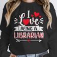 I Love Being A Librarian Library Book Valentine's Day Unisex Sweatshirt