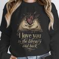I Love You To The Library And Back Anatomical Heart Book Unisex Sweatshirt I Love You To The Library And Back Anatomical Heart Book Unisex Sweatshirt