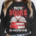 Maybe Books Are Addicted To Me Reading Present Unisex Sweatshirt