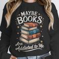 Maybe Books Are Addicted To Me Unisex Sweatshirt Maybe Books Are Addicted To Me Unisex Sweatshirt