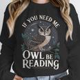 If You Need Me Owl Be Reading Book Students Lover Unisex Sweatshirt