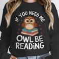 If You Need Me Owl Be Reading Cute Owl Book Unisex Sweatshirt