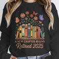 A New Chapter Begins Retired 2025 Books Flowers Unisex Sweatshirt