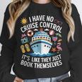 I Have No Control On A Cruise They Book Themselves Cruise Unisex Sweatshirt
