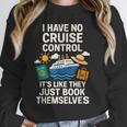 I Have No Cruise Control-It's Like They Book Themselves Unisex Sweatshirt I Have No Cruise Control-It's Like They Book Themselves Unisex Sweatshirt