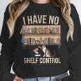 I Have No Shelf Control Book Lover Bookworms Unisex Sweatshirt