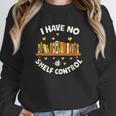 I Have No Shelf Control Book Lover Playful Bookworm Unisex Sweatshirt I Have No Shelf Control Book Lover Playful Bookworm Unisex Sweatshirt