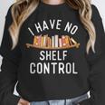 I Have No Shelf Control Book Lover Reading Bookworm Reader Unisex Sweatshirt I Have No Shelf Control Book Lover Reading Bookworm Reader Unisex Sweatshirt