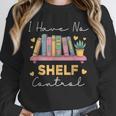 No Shelf Control Book Readers Librarians Bookworms Unisex Sweatshirt