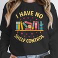I Have No Shelf Control Librarian Books Reader Library Book Unisex Sweatshirt