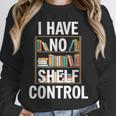 I Have No Shelf Control Read Book Reading Librarian Unisex Sweatshirt