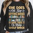 One Does Not Stop Buying Books Because There Is No More Shel Unisex Sweatshirt