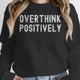 Overthink Positively Sarcastic Anxious Introvert Humor Unisex Sweatshirt Overthink Positively Sarcastic Anxious Introvert Humor Unisex Sweatshirt