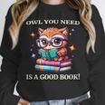 Owl You Need Is A Good Book Cute Love To Read Back 2 School Unisex Sweatshirt Owl You Need Is A Good Book Cute Love To Read Back 2 School Unisex Sweatshirt