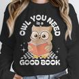 Owl You Need Is A Good Book Teacher Librarian Reading Unisex Sweatshirt