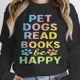 Pet Dogs Read Books Be Happy Dog Lover Unisex Sweatshirt Pet Dogs Read Books Be Happy Dog Lover Unisex Sweatshirt