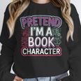 Pretend I'm A Book Character Reader Fan Cosplay Unisex Sweatshirt Pretend I'm A Book Character Reader Fan Cosplay Unisex Sweatshirt