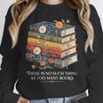 There Is No Such Thing As Too Many Books Reading Unisex Sweatshirt