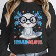 I Read Alotl Cute Axolotl Reading Book Lover Unisex Sweatshirt I Read Alotl Cute Axolotl Reading Book Lover Unisex Sweatshirt