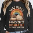 Read Books Drink Coffee Dismantle Systems Of Oppression Unisex Sweatshirt Read Books Drink Coffee Dismantle Systems Of Oppression Unisex Sweatshirt