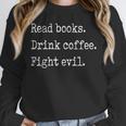 Read Books Drink Coffee Fight Evil Unisex Sweatshirt Read Books Drink Coffee Fight Evil Unisex Sweatshirt