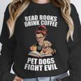 Read Books Drink Coffee Pet Dogs Fight Evil Bookworm Dog Unisex Sweatshirt