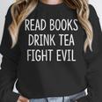Read Books Drink Tea Fight Evil Unisex Sweatshirt