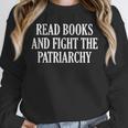Read Books And Fight The Patriarchy Unisex Sweatshirt Read Books And Fight The Patriarchy Unisex Sweatshirt