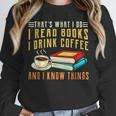That What i Do i Read Books And i Know Things Coffee Reading Unisex Sweatshirt