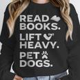 Read Books Lift Heavy Pet Dogs Unisex Sweatshirt