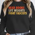 Read Books Lift Weights Fight Fascists Reading Humor Unisex Sweatshirt Read Books Lift Weights Fight Fascists Reading Humor Unisex Sweatshirt
