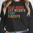 Read Books Lift Weights Fight Fascists Reading Unisex Sweatshirt Read Books Lift Weights Fight Fascists Reading Unisex Sweatshirt