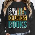 I Still Read Childrens Books Bibliophile Reader Unisex Sweatshirt I Still Read Childrens Books Bibliophile Reader Unisex Sweatshirt