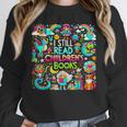 I Still Read Childrens Books Reading Lover Bookworm Unisex Sweatshirt