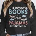 Reading Bedtime If It Involves Books And Pajamas Count Me In Unisex Sweatshirt Reading Bedtime If It Involves Books And Pajamas Count Me In Unisex Sweatshirt