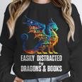 Reading Lover Easily Distracted By Dragons And Books Dragon Unisex Sweatshirt