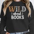 Reading Lover Wild About Books Reading Books And Bookworm Unisex Sweatshirt