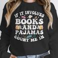 Reading Pajamas If It Involves Books And Pajamas Count Me In Unisex Sweatshirt Reading Pajamas If It Involves Books And Pajamas Count Me In Unisex Sweatshirt