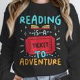 Reading Is A Ticket To Adventure Fun Book Lovers Fun Unisex Sweatshirt Reading Is A Ticket To Adventure Fun Book Lovers Fun Unisex Sweatshirt