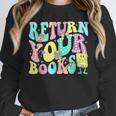 Return Your Books End School Year School Librarian Teacher For Men Women Girls Kids Unisex Sweatshirt Return Your Books End School Year School Librarian Teacher For Men Women Girls Kids Unisex Sweatshirt