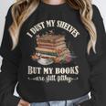 Romantasy I Dust My Shelves But My Books Are Still Filthy Unisex Sweatshirt Romantasy I Dust My Shelves But My Books Are Still Filthy Unisex Sweatshirt