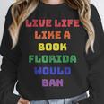Sarcastic Live Life Like a Book Florida Would Ban Unisex Sweatshirt Sarcastic Live Life Like a Book Florida Would Ban Unisex Sweatshirt