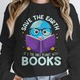 Save Earth It´s Only Planet With Books Reader Earth Day Unisex Sweatshirt Save Earth It´s Only Planet With Books Reader Earth Day Unisex Sweatshirt