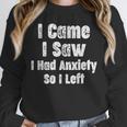 I Came I Saw I Had Anxiety So I Left Introvert Humor Unisex Sweatshirt
