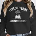 I Like Sci-Fi Books And Maybe 3 People Unisex Sweatshirt I Like Sci-Fi Books And Maybe 3 People Unisex Sweatshirt