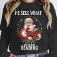 He Sees What You'Ve Been Reading Santa Book Lover For Women Unisex Sweatshirt He Sees What You'Ve Been Reading Santa Book Lover For Women Unisex Sweatshirt